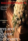 Bye-Bye Is Never the Good-Bye - Kent James Migwi .R. - 9798233044953