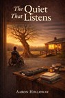 The Quite That Listens - Aaron Holloway - 9798233051227
