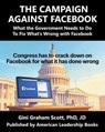 The Campaign Against Facebook: What the Government Needs to Do to Fix What's Wrong with Facebook - Gini Scott ; Gini Graham Scott PhD - 9798233055645