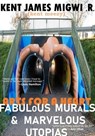 Arts for a Heart: Fabulous Murals and Marvelous Utopias - Kent James Migwi .R. - 9798233057670