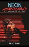 Neon Nightmares - L.A. Thrillers of the 1980s - Brad Sykes - 9798233066894