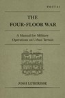 The Four-Floor War: A Manual for Military Operations on Urban Terrain - Josh Luberisse - 9798233067921