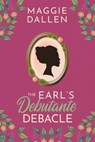 The Earl's Debutante Debacle - Maggie Dallen - 9798233068546