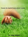 Tommie the Squirrel Learns About Courage - Dr. Jean Wright - 9798233069611