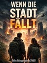 Wenn die Stadt fällt - Felix Morgenstern (FMG) - 9798233074264