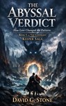 The Abyssal Verdict: How Love Changed the Pattern - David G. Stone - 9798233083129
