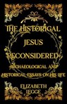 The Historical Jesus Reconsidered: Archaeological and Historical Essays on His Life - Elizabeth Legge - 9798233085017