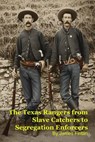 The Texas Rangers from Slave Catchers to Segregation Enforcers - James Fintan - 9798233085734