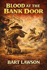 Blood at the Bank Door - Bart Lawson - 9798233088605