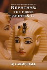 Nephthys: The House of Eternity - AJ Carmichael - 9798233096013