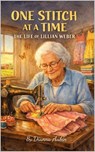 One Stitch at a Time: The Life of Lillian Weber - Dianna Aubin - 9798233111938