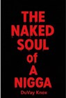 The NAKED SOUL of A NIGGA - DuVay Knox - 9798233127724