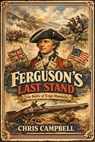 Ferguson's Last Stand, The Battle of Kings Mountain - chris Campbell - 9798233128653