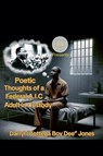 Poetic Thoughts of A Federal A.I.C (Adult In Custody) - Darryl"Bottega Boy Dee"Jones - 9798233137945