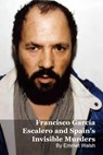 Francisco García Escalero and Spain's Invisible Murders - Emmet Walsh - 9798233147340