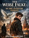 Der Weiße Falke: Der Junge, der Russland veränderte - Felix Morgenstern (FMG) - 9798233153273