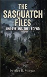 The Sasquatch Files - Alex R. Morgan - 9798233158858