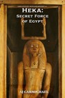 Heka: Secret Force of Egypt - AJ Carmichael - 9798233167676