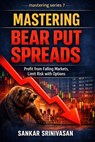 Mastering Bear Put Spreads - Sankar Srinivasan - 9798233170751