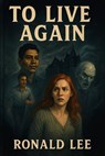 To Live Again - Ronald Lee - 9798233173202
