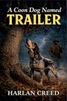 A Coon Dog Named Trailer - Harlan Creed - 9798233175572