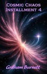 Cosmic Chaos Installment 4 - GRAHAM BURNETT - 9798233176487