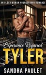 Experience Required: Tyler: An Older Woman Younger Man Romance - Sandra Paulet - 9798233183829