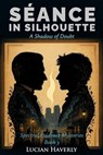 Séance in Silhouette - A Shadow of Doubt - Lucian Haverly - 9798233188350