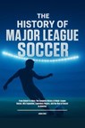 The History of Major League Soccer - James Bren - 9798233200304