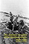 The Forgotten War: The Japanese Invasion of the Aleutian Islands, 1942 - 1943 - Patrick O'Day - 9798233203909