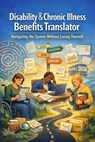 The Disability & Chronic Illness Benefits Translator - Donnell Casey ; Monique Disu ; Mo Nell - 9798233214455