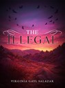 The Illegal - Virginia Gayl Salazar - 9798233217586