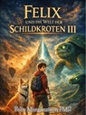 Felix und die Welt der Schildkröten III - Felix Morgenstern (FMG) - 9798233221217