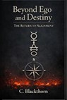 Beyond Ego and Destiny: The Return to Alignment - C. Blackthorn - 9798233229077