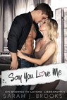 Say You Love Me: Ein Enemies to Lovers Liebesroman - Sarah J. Brooks - 9798233229503