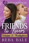 Friends to Lovers Volume 2: Workplace - Reba Bale - 9798233244711