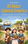 All About Colonial America - Shah Rukh - 9798233252341