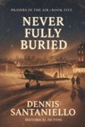 Never Fully Buried - Dennis Santaniello - 9798233257087