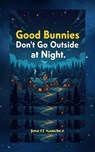 Good Bunnies Don't Go Outside at Night - Jose Sanchez - 9798233279577