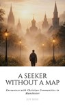 A Seeker Without a Map: Encounters with Christian Communities in Manchester - Joy Bose - 9798233285448