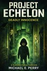 Project Echelon: Deadly Innocence - Michael Perry - 9798233286223