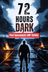 72 Hours Dark - Post Apocalyptic EMP Thriller - Johnny Ray - 9798233288326