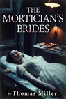 The Mortician's Brides - Thomas Miller - 9798233293580