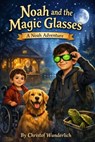 Noah and the Magic Glasses - Christof Wunderlich - 9798233302305