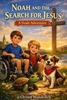 Noah and the Search for Jesus - Christof Wunderlich - 9798233319266