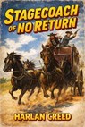 Stagecoach of No Return - Harlan Creed - 9798233321528
