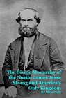 The Divine Monarchy of the North: James Jesse Strang and America's Only Kingdom - Mina Kelly - 9798233346590