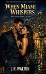 When Miami Whispers - J. R. Walton - 9798233348099
