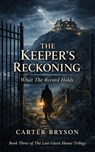 The Keeper's Reckoning: What The Record Holds - Carter Bryson - 9798233355578