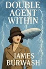 Double Agent Within - JAMES Burwash - 9798233365966